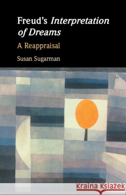 Freud's Interpretation of Dreams Susan (Princeton University, New Jersey) Sugarman 9781009244169 Cambridge University Press