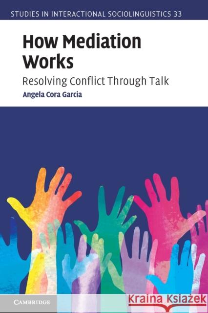 How Mediation Works: Resolving Conflict Through Talk Angela Cora Garcia 9781009244985 Cambridge University Press