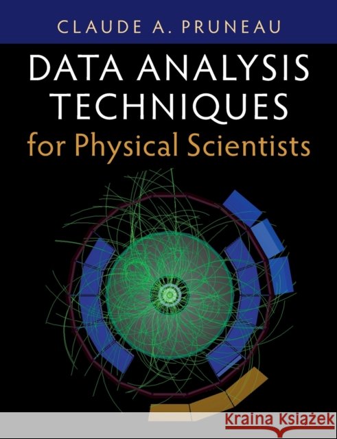 Data Analysis Techniques for Physical Scientists Claude A. (Wayne State University, Michigan) Pruneau 9781009245005