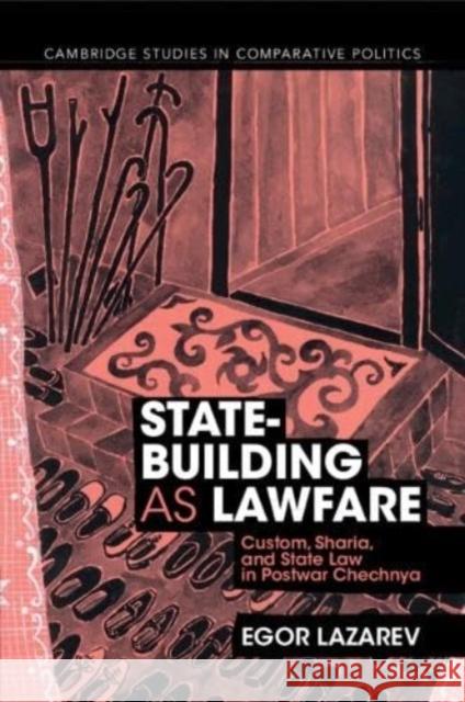 State-Building as Lawfare Egor (Yale University, Connecticut) Lazarev 9781009245944 Cambridge University Press