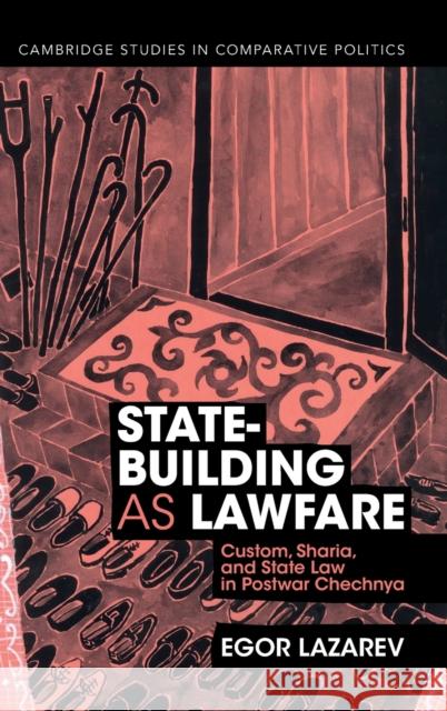 State-Building as Lawfare: Custom, Sharia, and State Law in Postwar Chechnya Lazarev, Egor 9781009245951 Cambridge University Press