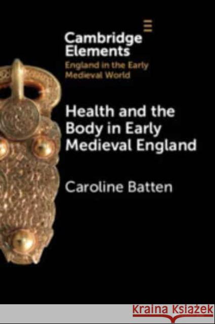 Health and the Body in Early Medieval England Caroline Batten 9781009246255 Cambridge University Press