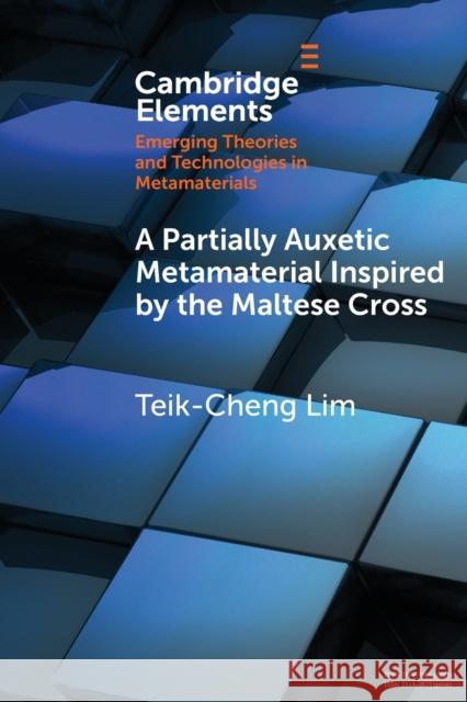 A Partially Auxetic Metamaterial Inspired by the Maltese Cross Teik-Cheng (Singapore University of Social Sciences) Lim 9781009246408
