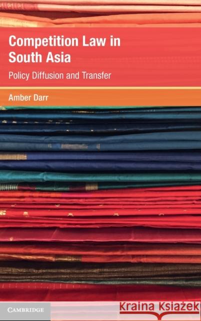 Competition Law in South Asia: Policy Diffusion and Transfer Darr, Amber 9781009247177 Cambridge University Press