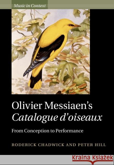 Olivier Messiaen's Catalogue d'Oiseaux: From Conception to Performance Chadwick, Roderick 9781009247672