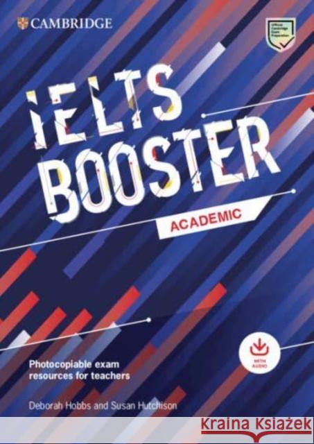 Cambridge English Exam Boosters Ielts Booster Academic with Photocopiable Exam Resources for Teachers: Comprehensive Exam Practice for Students Hobbs, Deborah 9781009249065 Cambridge University Press