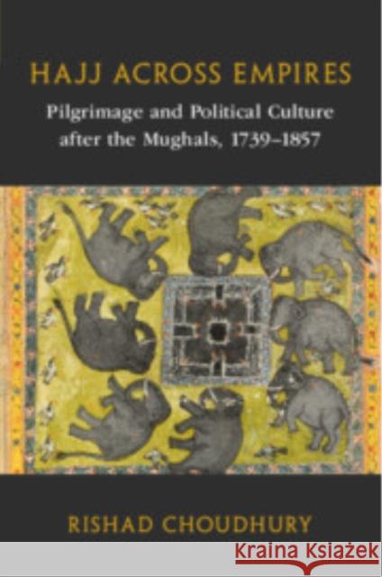 Hajj across Empires Rishad (Oberlin College, Ohio) Choudhury 9781009253666 Cambridge University Press