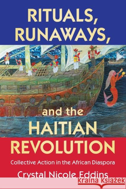 Rituals, Runaways, and the Haitian Revolution: Collective Action in the African Diaspora Eddins, Crystal Nicole 9781009256155 Cambridge University Press