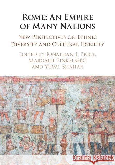 Rome: An Empire of Many Nations: New Perspectives on Ethnic Diversity and Cultural Identity Price, Jonathan J. 9781009256223