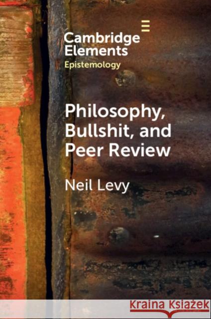 Philosophy, Bullshit, and Peer Review Neil (Macquarie University, Sydney) Levy 9781009256308 Cambridge University Press
