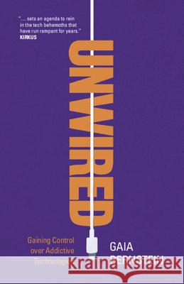 Unwired: Gaining Control over Addictive Technologies Gaia (Seton Hall University, New Jersey) Bernstein 9781009257930 Cambridge University Press