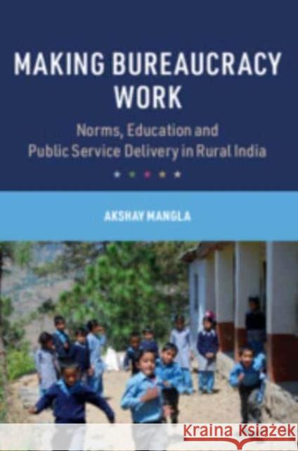 Making Bureaucracy Work Akshay Mangla 9781009258043 Cambridge University Press