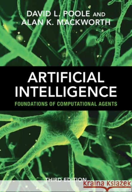 Artificial Intelligence: Foundations of Computational Agents David L. Poole Alan K. Mackworth 9781009258197