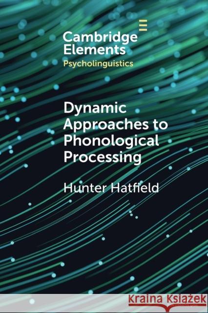 Dynamic Approaches to Phonological Processing Hunter (University of Otago, New Zealand) Hatfield 9781009258685 Cambridge University Press