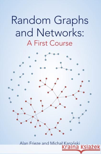 Random Graphs and Networks: A First Course Michal (Adam Mickiewicz University, Poznan, Poland) Karonski 9781009260282 Cambridge University Press