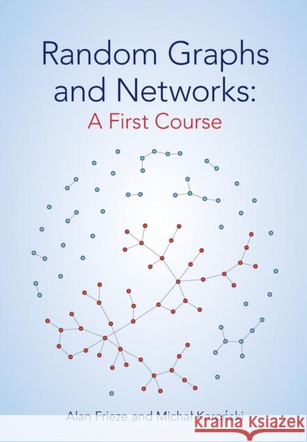 Random Graphs and Networks: A First Course Michal (Adam Mickiewicz University, Poznan, Poland) Karonski 9781009260305 Cambridge University Press