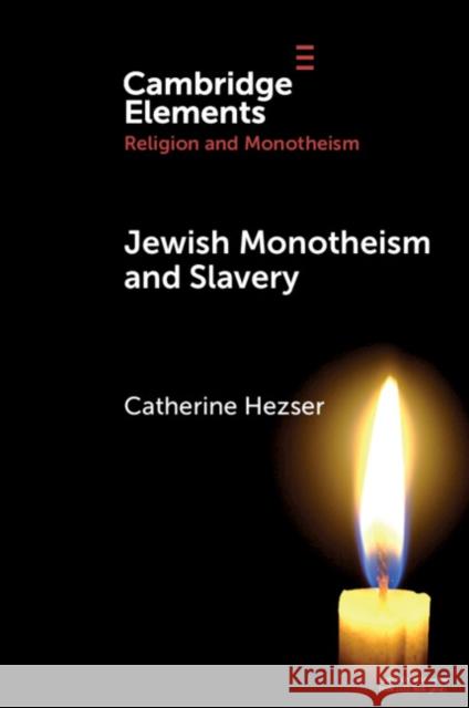 Jewish Monotheism and Slavery Catherine Hezser 9781009260503