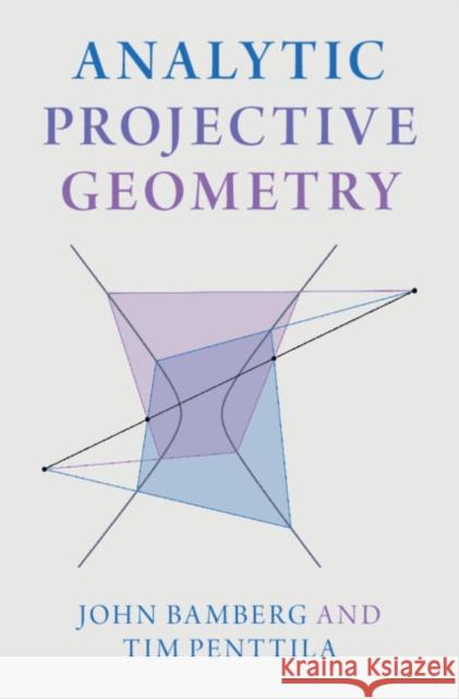 Analytic Projective Geometry Tim (University of Adelaide) Penttila 9781009260596 Cambridge University Press