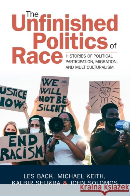 The Unfinished Politics of Race: Histories of Political Participation, Migration, and Multiculturalism Back, Les 9781009261357