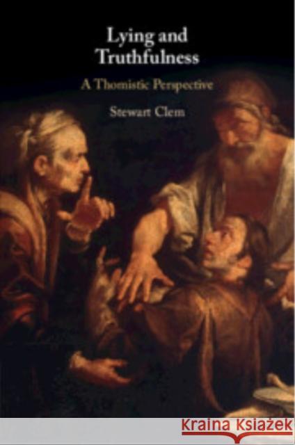 Lying and Truthfulness Stewart (Aquinas Institute of Theology, St. Louis ) Clem 9781009261388