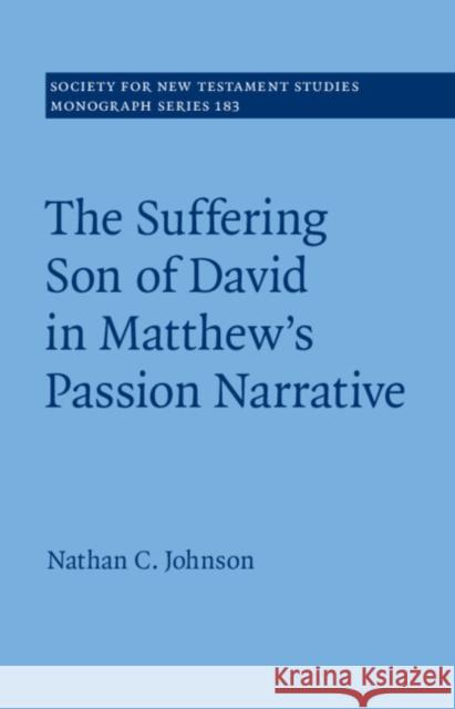 The Suffering Son of David in Matthew's Passion Narrative Nathan C. (University of Indianapolis) Johnson 9781009261647 Cambridge University Press