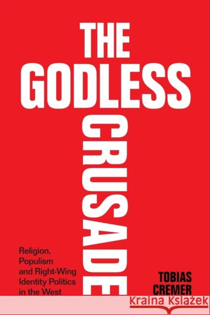 The Godless Crusade Tobias (University of Oxford) Cremer 9781009262149 Cambridge University Press