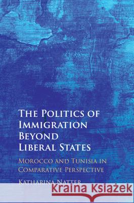 The Politics of Immigration Beyond Liberal States Katharina (Universiteit Leiden) Natter 9781009262613