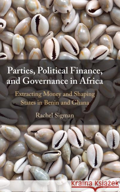 Parties, Political Finance, and Governance in Africa Rachel (Naval Postgraduate School, Monterey, California) Sigman 9781009262835 Cambridge University Press