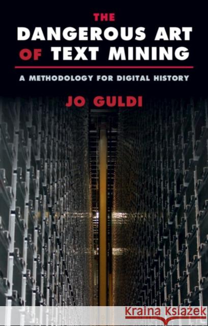 The Dangerous Art of Text Mining Jo (Southern Methodist University, Texas) Guldi 9781009262989