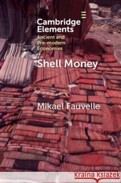 Shell Money: A Comparative Study Mikael (Lund University) Fauvelle 9781009263351 Cambridge University Press