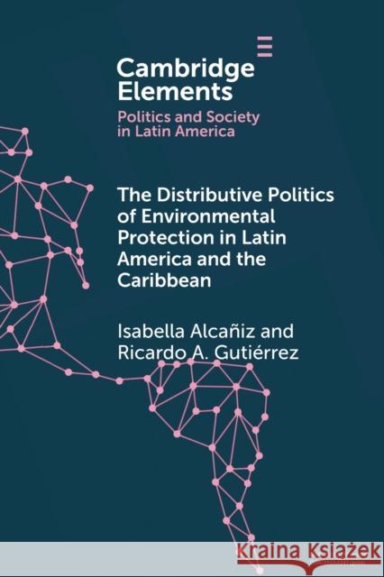 The Distributive Politics of Environmental Protection in Latin America and the Caribbean Gutierrez, Ricardo A. 9781009263436 Cambridge University Press