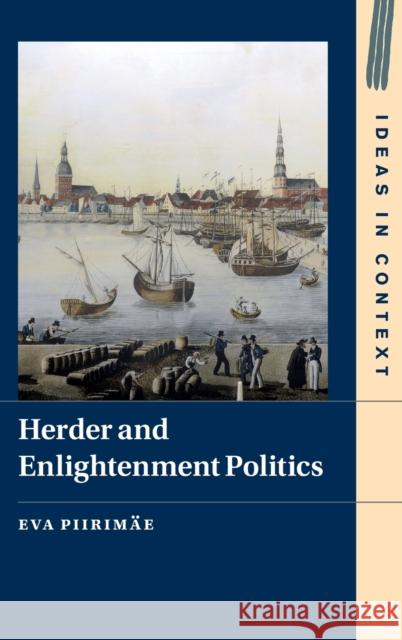 Herder and Enlightenment Politics Eva (University of Tartu) Piirimae 9781009263863