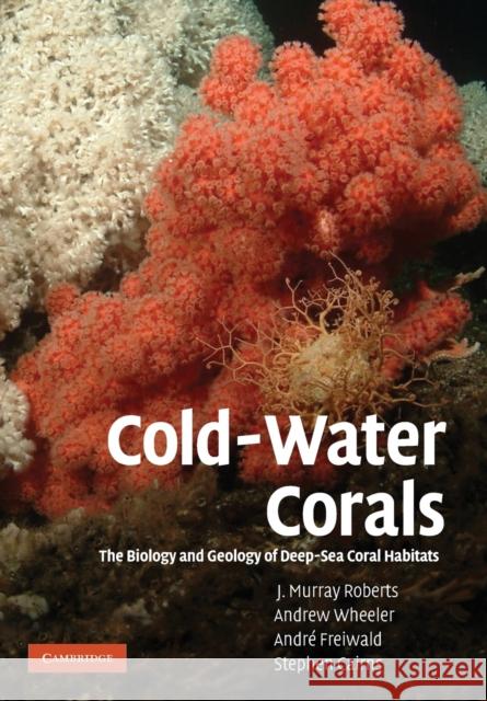 Cold-Water Corals: The Biology and Geology of Deep-Sea Coral Habitats Roberts, J. Murray 9781009263931 Cambridge University Press