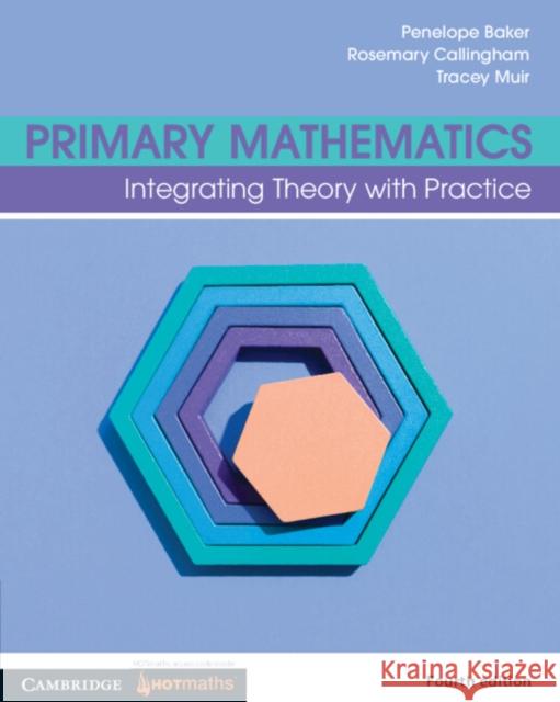 Primary Mathematics: Volume 4: Integrating Theory with Practice Penelope Baker Rosemary Callingham Tracey Muir 9781009265171