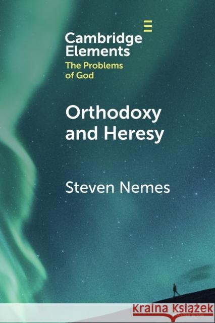 Orthodoxy and Heresy Steven Nemes 9781009268172 Cambridge University Press