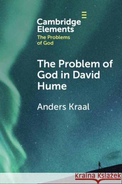 The Problem of God in David Hume Anders (University of British Columbia, Vancouver) Kraal 9781009270267 Cambridge University Press