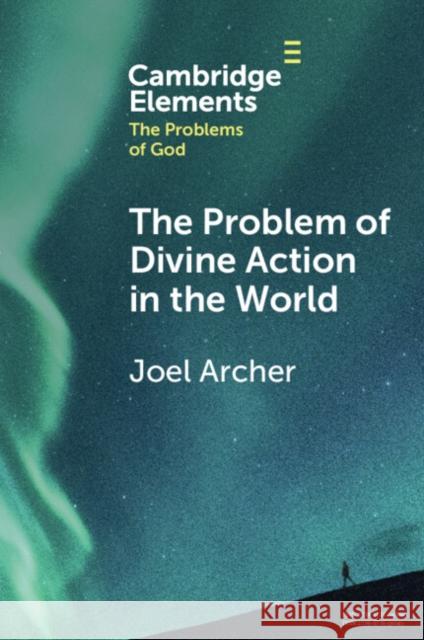 The Problem of Divine Action in the World Joel (Duke University) Archer 9781009270335 Cambridge University Press