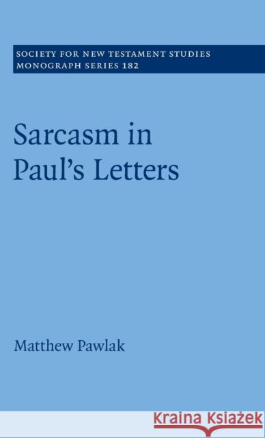 Sarcasm in Paul's Letters Matthew (University of Tubingen, Germany) Pawlak 9781009271912 Cambridge University Press