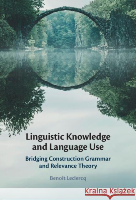 Linguistic Knowledge and Language Use Benoit (Universite Paris 8) Leclercq 9781009273206 Cambridge University Press