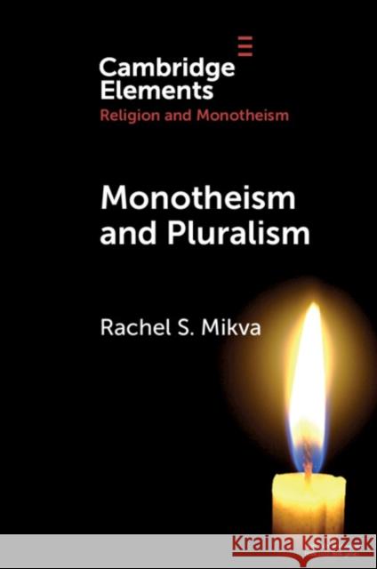 Monotheism and Pluralism Rachel S. Mikva 9781009273381 Cambridge University Press