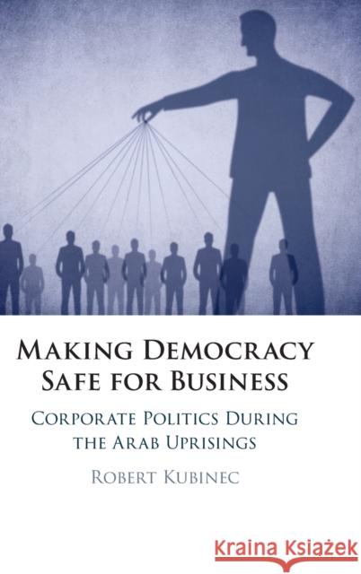 Making Democracy Safe for Business Robert (New York University) Kubinec 9781009273527 Cambridge University Press