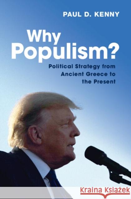 Why Populism?: Political Strategy from Ancient Greece to the Present Kenny, Paul 9781009275293