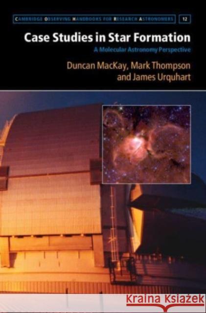 Case Studies in Star Formation: A Molecular Astronomy Perspective MacKay, Duncan 9781009277440 Cambridge University Press