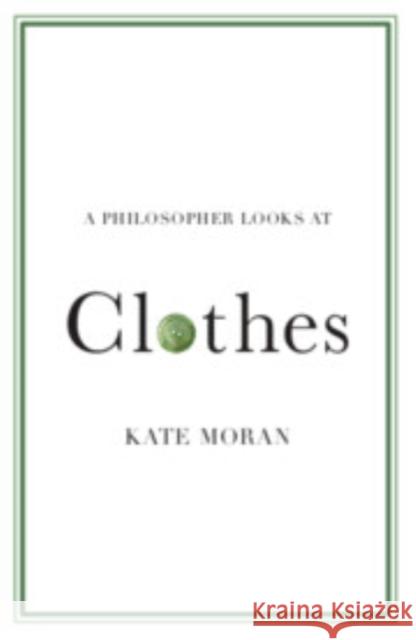 A Philosopher Looks at Clothes Kate (Brandeis University, Massachusetts) Moran 9781009277716