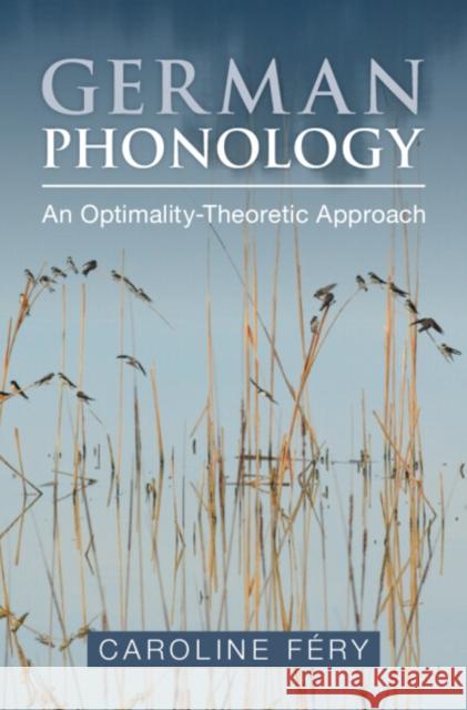 German Phonology: An Optimality-Theoretic Approach Caroline (Goethe-Universitat Frankfurt Am Main) Fery 9781009277969 Cambridge University Press