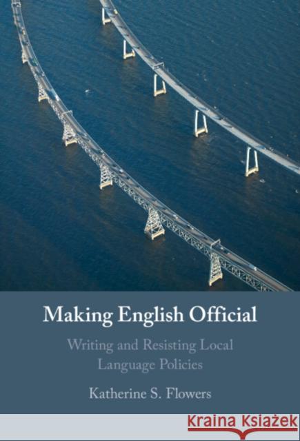 Making English Official Katherine S. (University of Massachusetts, Lowell) Flowers 9781009278027 Cambridge University Press