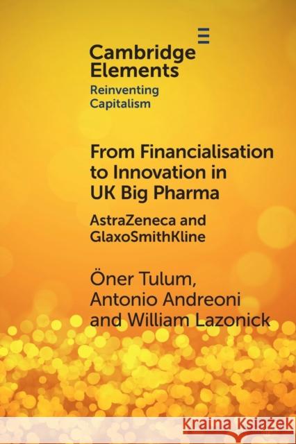 From Financialisation to Innovation in UK Big Pharma: Astrazeneca and Glaxosmithkline Tulum, Öner 9781009278164 Cambridge University Press