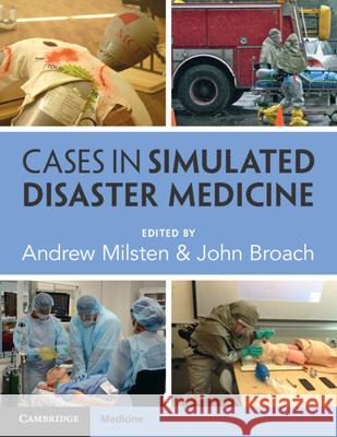 Cases in Simulated Disaster Medicine Andrew Milsten John Broach 9781009279017 Cambridge University Press