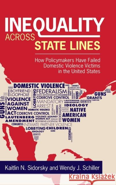 Inequality Across State Lines: How Policymakers Have Failed Domestic Violence Victims in the United States Sidorsky, Kaitlin 9781009279116