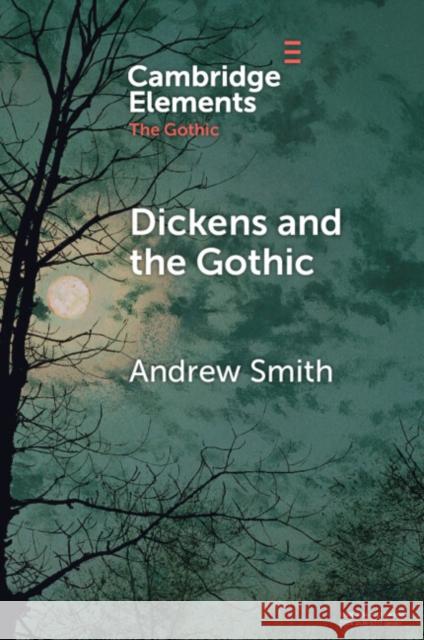 Dickens and the Gothic Andrew Smith 9781009282475 Cambridge University Press